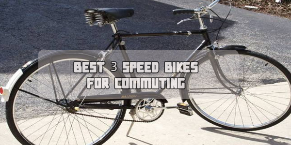 Best 3 Speed Bikes For Commuting