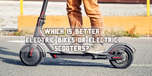 Electric Bikes or Electric Scooters